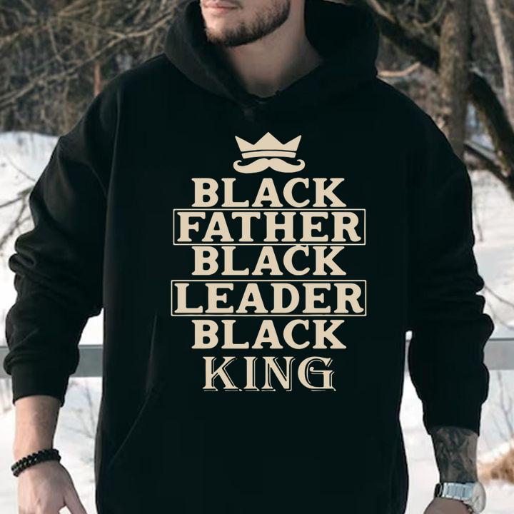 Black Father Black Leader Black King Father's Day t-shirt hoodie