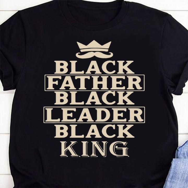Black Father Black Leader Black King Father's Day t-shirt shirt