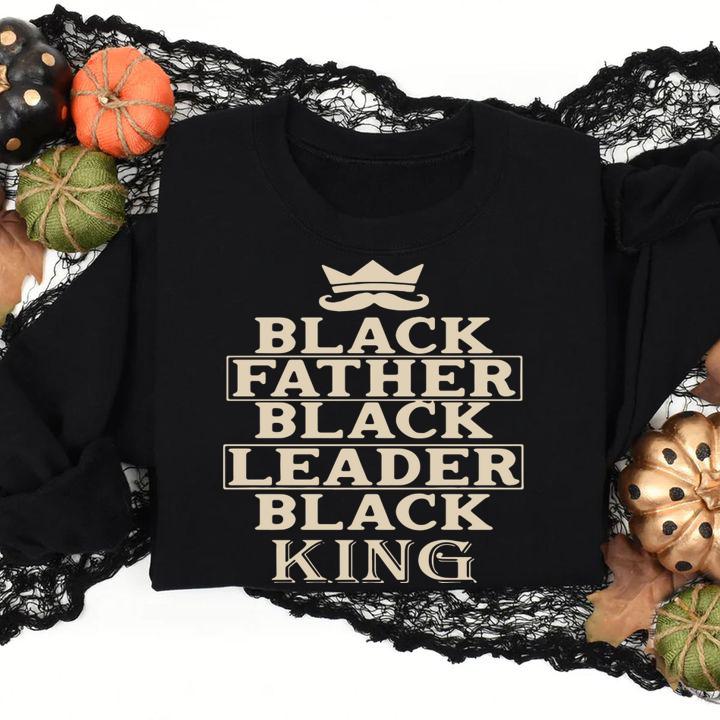Black Father Black Leader Black King Father's Day t-shirt sweatshirt
