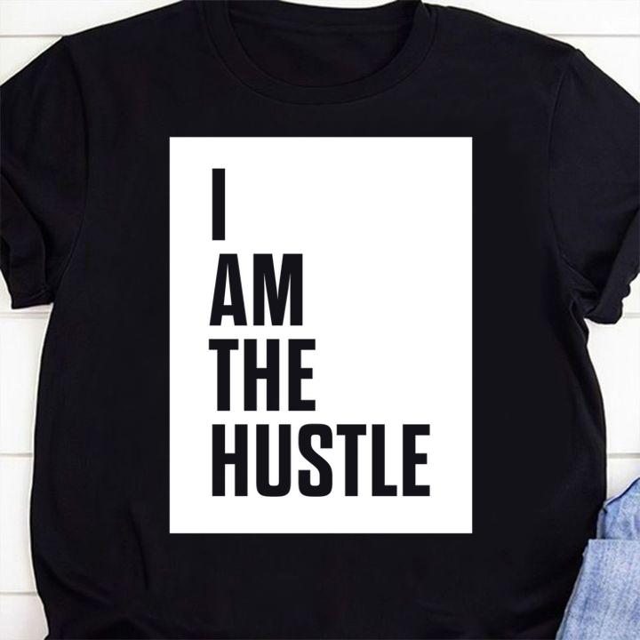 I Am The Hustle t-shirt shirt