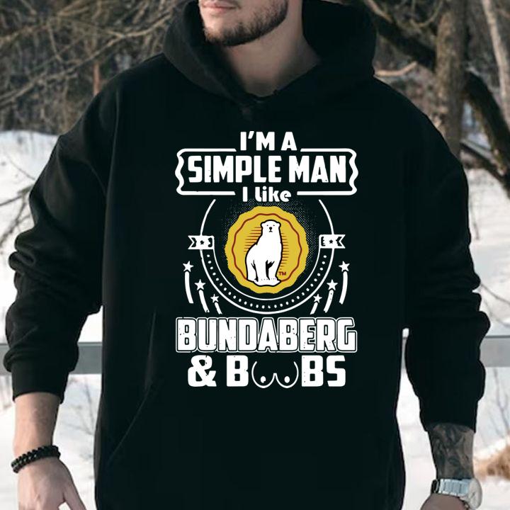 Im A Simple Man I Like Bundaberg And Boobs t-shirt hoodie