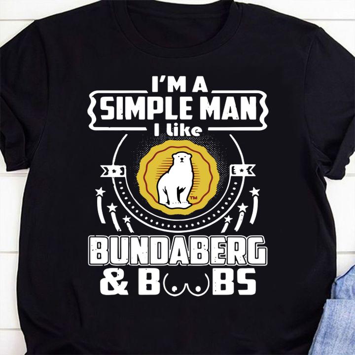 Im A Simple Man I Like Bundaberg And Boobs t-shirt shirt
