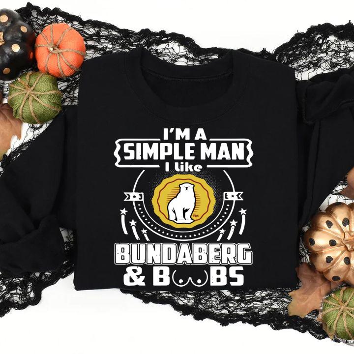 Im A Simple Man I Like Bundaberg And Boobs t-shirt sweatshirt