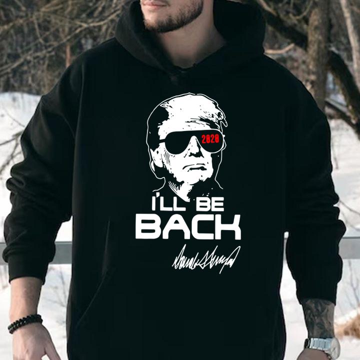 Donald Trump 2020 I’ll Be Back Signature t-shirt hoodie