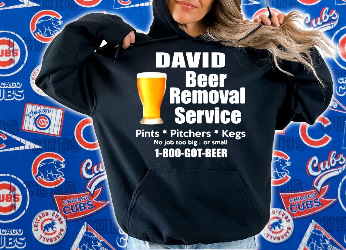 Your Names Beer Removal Service 1 800 Got Beer t-shirt hoodie