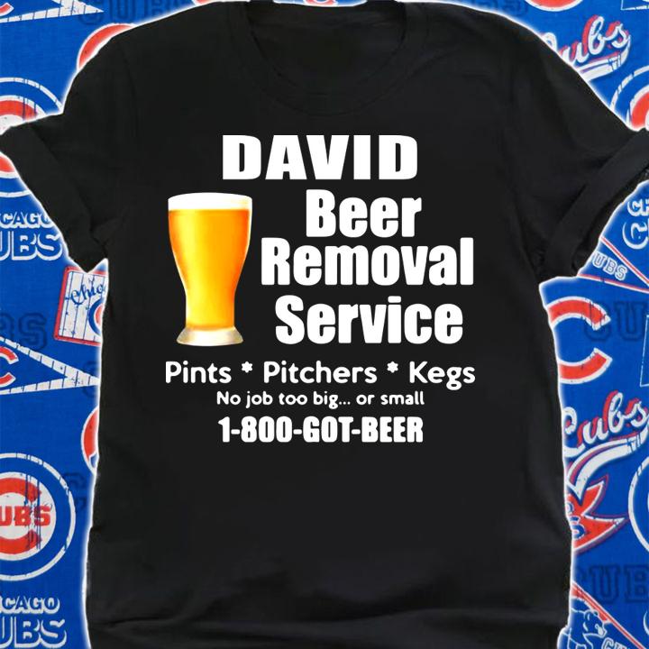 Your Names Beer Removal Service 1 800 Got Beer t-shirt shirt
