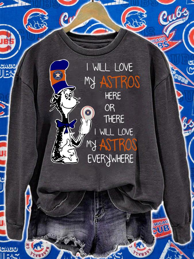 Official Dr Seuss I will love my Houston Astros here or there everywhere t-shirt sweatshirt