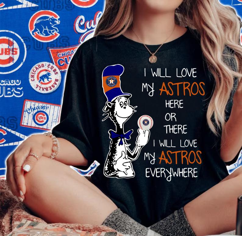 Official Dr Seuss I will love my Houston Astros here or there everywhere t-shirt woman shirt