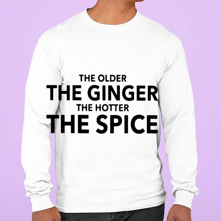 The Older The Ginger The Hotter The Spice t-shirt sweatshirt