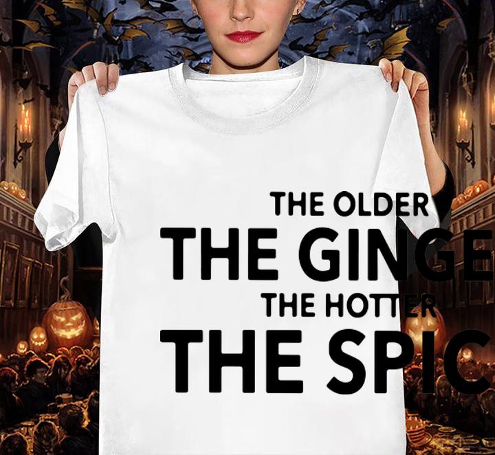 The Older The Ginger The Hotter The Spice t-shirt woman shirt