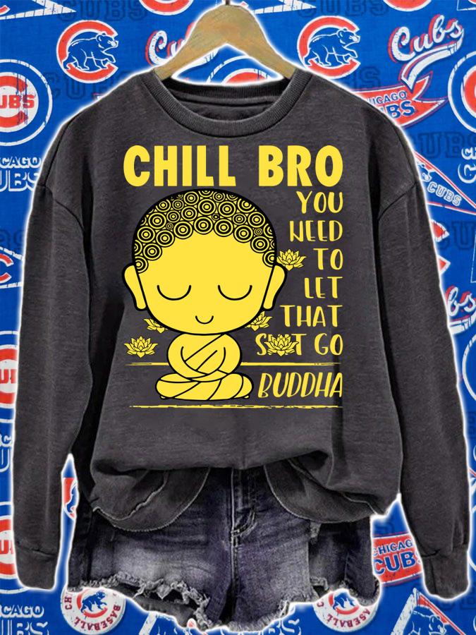 Chill Bro You Weed To Let That Shit Go Buddha t-shirt sweatshirt