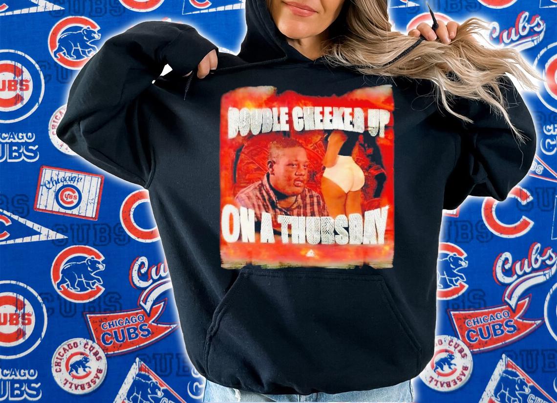 Double cheeked up on a thursday t-shirt hoodie