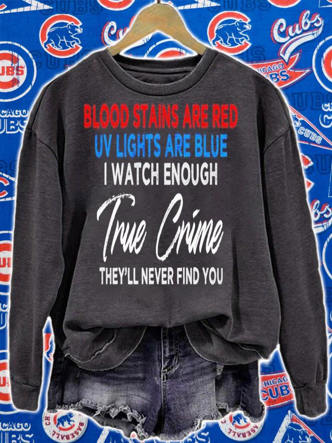 Blood stains are red uv lights are blue i watch enough true crime shirt t-shirt sweatshirt