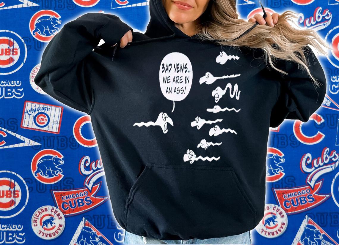 Bad News We Are In An Ass shirt t-shirt hoodie