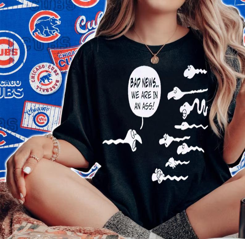 Bad News We Are In An Ass shirt t-shirt woman shirt