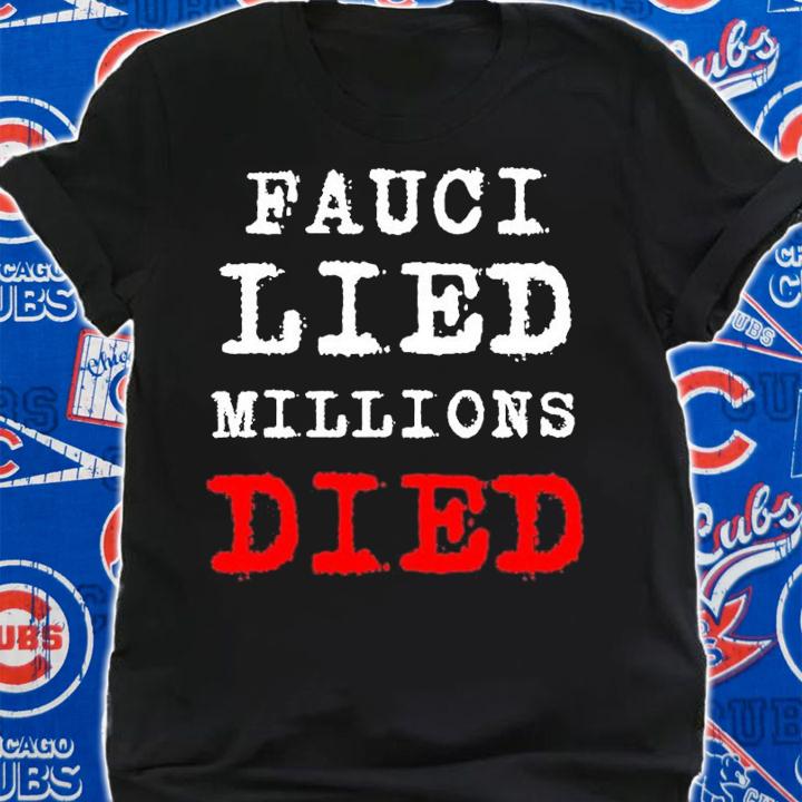 Fauci Lied Millions Died Shirt t-shirt shirt