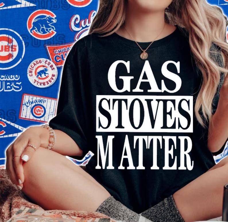 Gas Stoves Matter Shirt t-shirt woman shirt