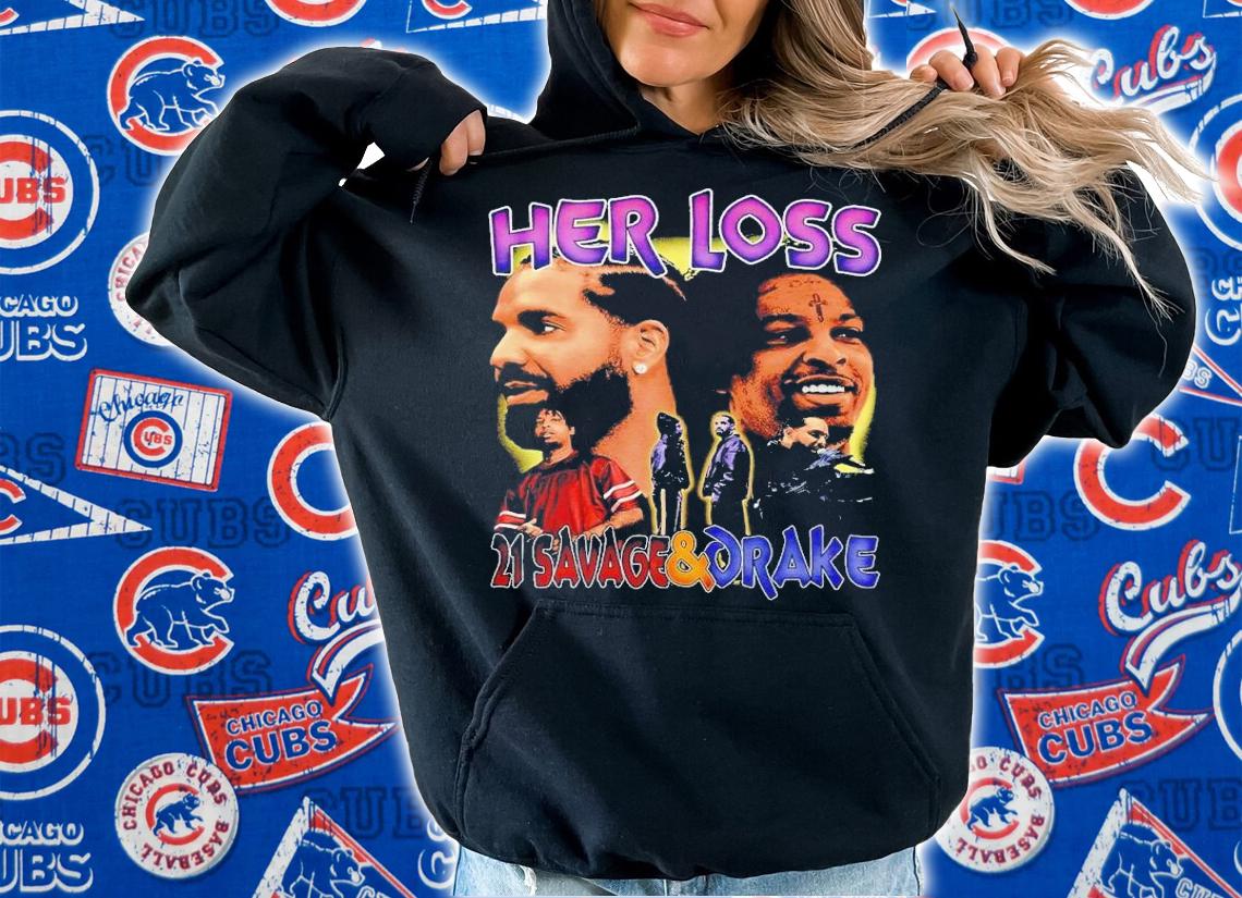 Her Loss 21 Savage and Drake retro shirt t-shirt hoodie