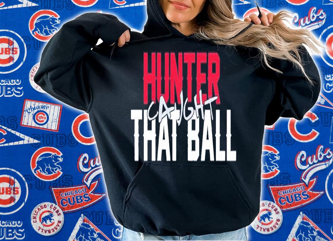 Hunter caught that ball shirt t-shirt hoodie