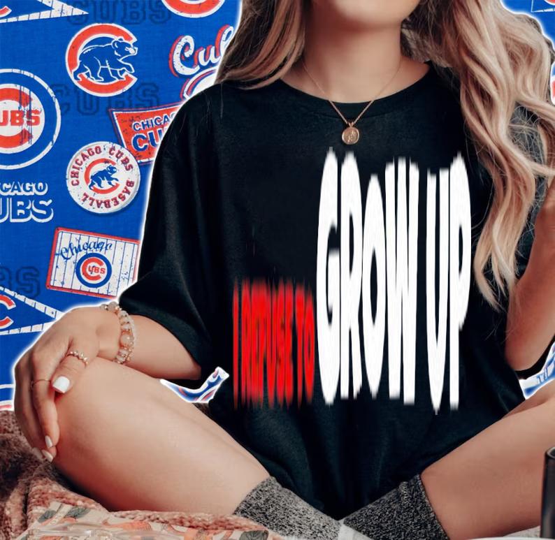I refuse to grow up shirt t-shirt woman shirt
