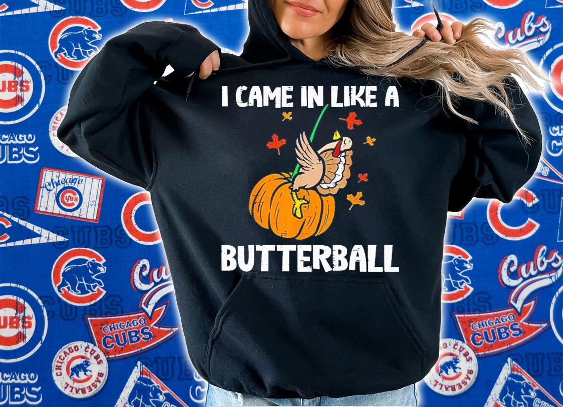 I came in like a butterball shirt t-shirt hoodie