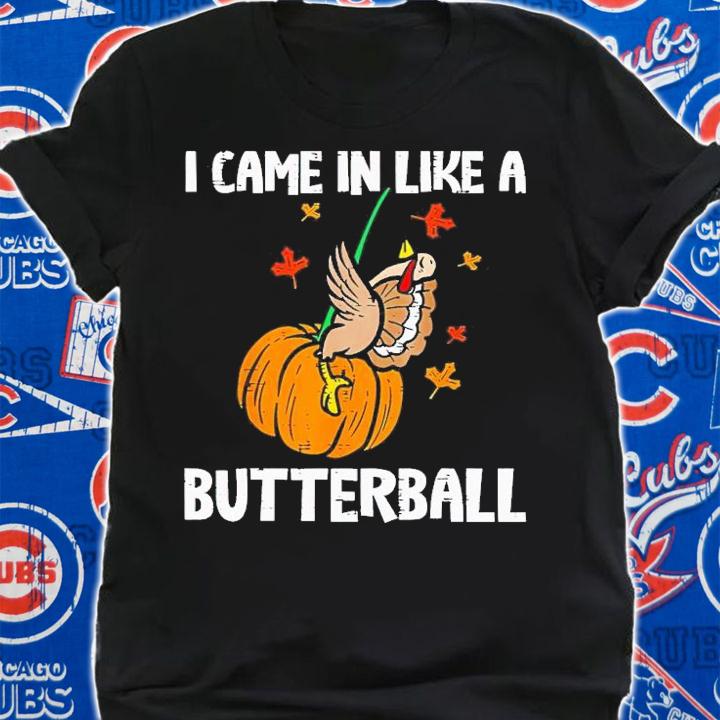 I came in like a butterball shirt t-shirt shirt
