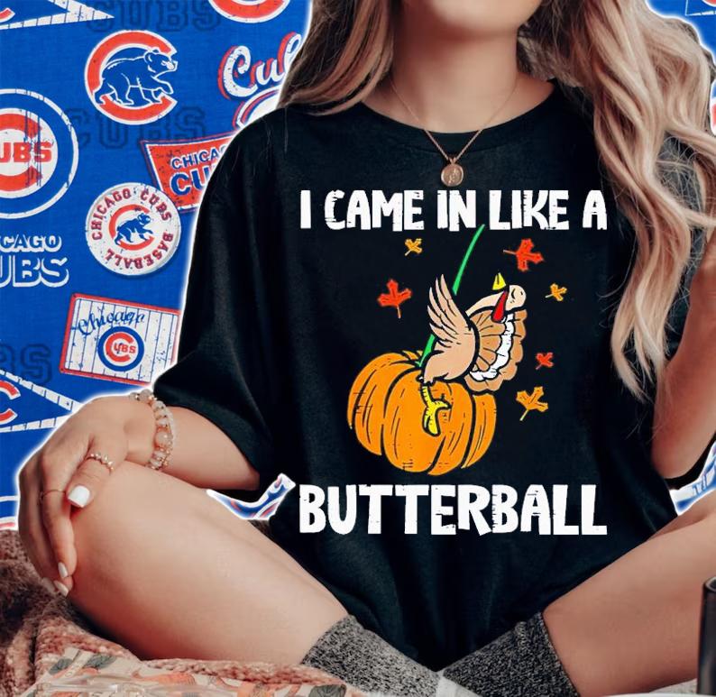 I came in like a butterball shirt t-shirt woman shirt