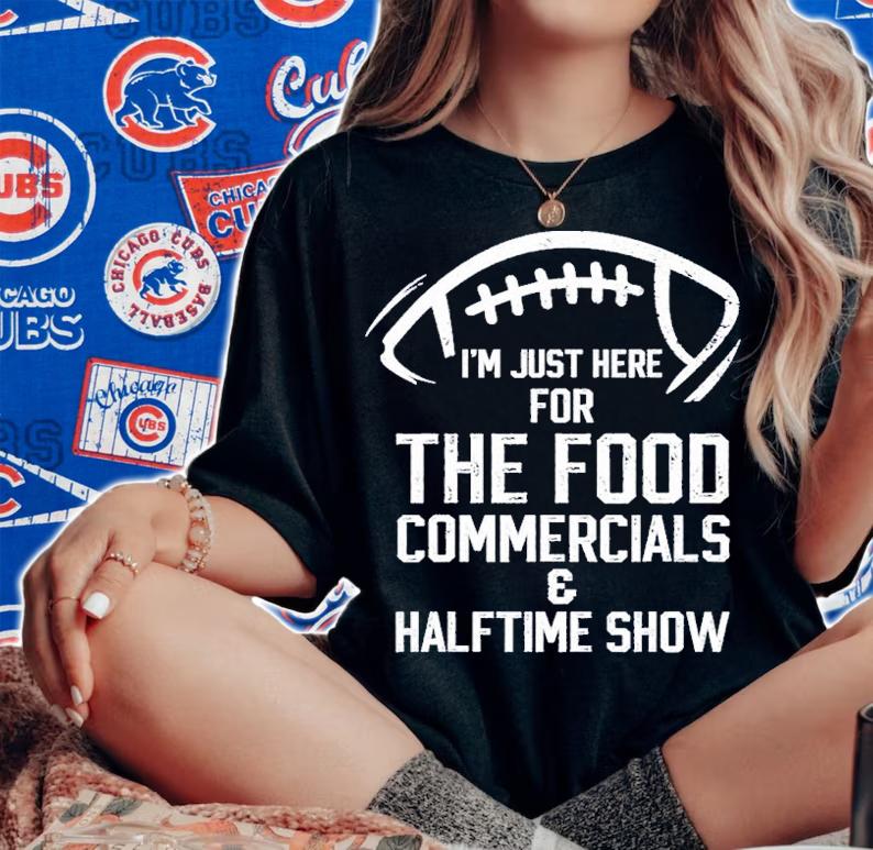 I'm Just Here For The Food Commercials And Halftime Show Shirt t-shirt woman shirt