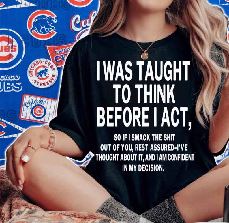 I was taught to think before i act shirt t-shirt woman shirt