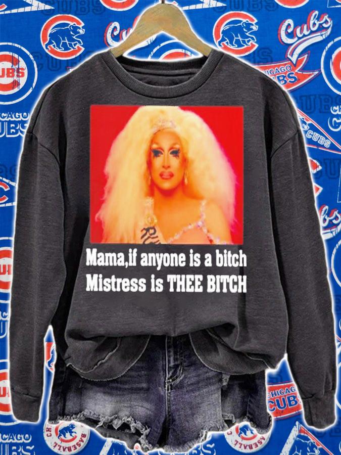 Mama If Anyone Is A Bitch Mistress Is Thee Bitch Rupaul Shirt t-shirt sweatshirt