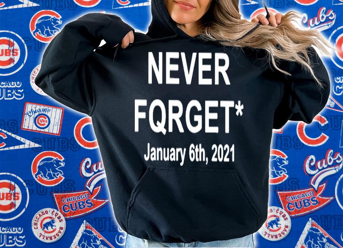 Never Fqrget January 6Th 2021 Shirt t-shirt