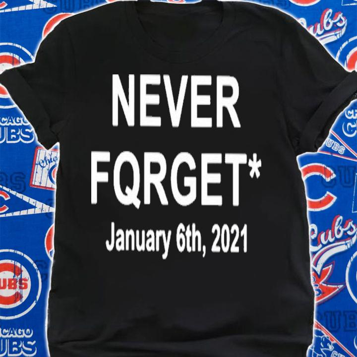 Never Fqrget January 6Th 2021 Shirt t-shirt