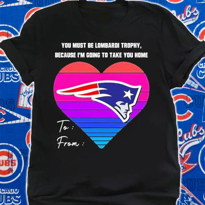 New England Patriots you must be lombardi trophy because i'm going to take you home shirt t-shirt shirt