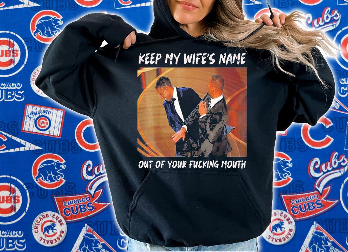 Keep My WifeS Name Out Of Your Fucking Mouth Will Smith Slapped Chris Rock At 2022 Oscars Shirt t-shirt hoodie