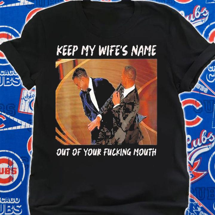 Keep My WifeS Name Out Of Your Fucking Mouth Will Smith Slapped Chris Rock At 2022 Oscars Shirt t-shirt shirt