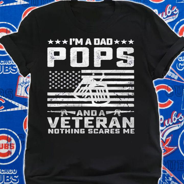 Im A Dad Pops And A Veteran Nothing Scares Me Funny Gifts Shirt t-shirt shirt