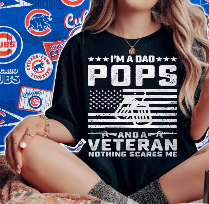 Im A Dad Pops And A Veteran Nothing Scares Me Funny Gifts Shirt t-shirt woman shirt