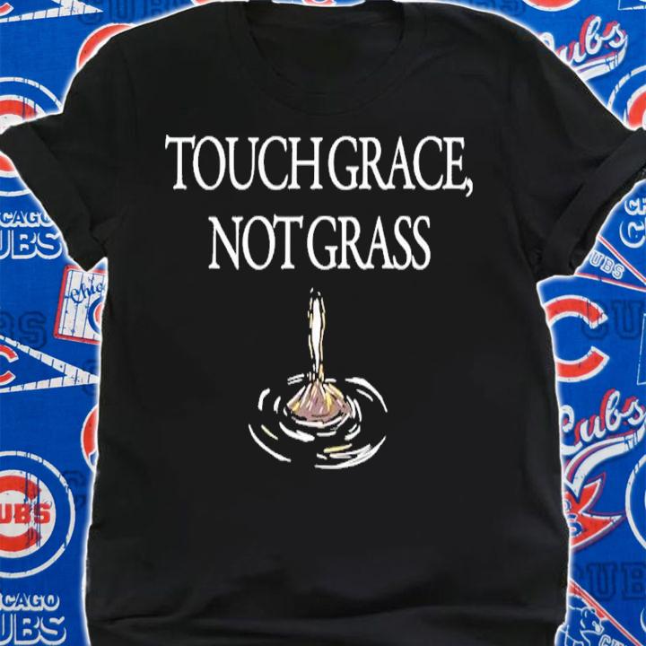 Touch Grace Not Grass Shirt shirt