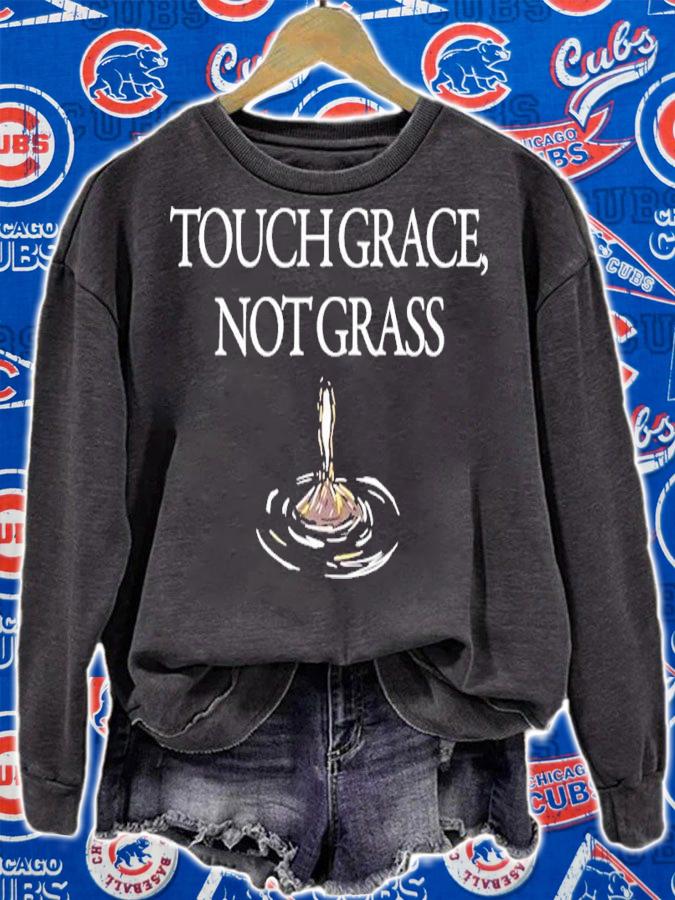 Touch Grace Not Grass Shirt sweatshirt