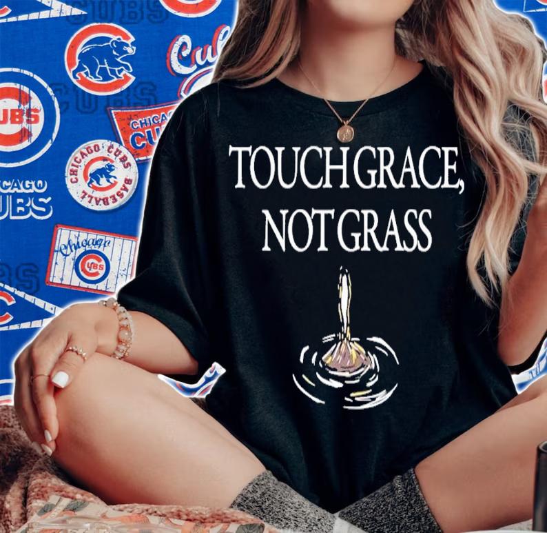Touch Grace Not Grass Shirt woman shirt