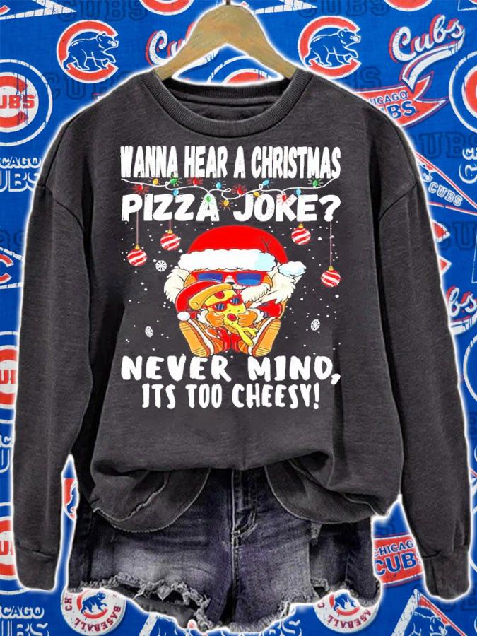 Santa Wanna Hear A Christmas Pizza Joke Nevermind It's Too Cheesy Shirt sweatshirt