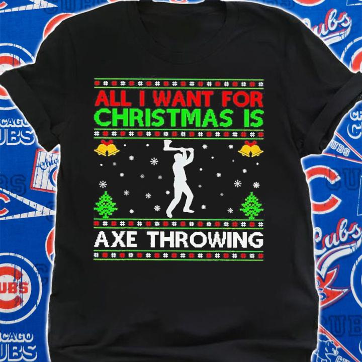 Ugly All I Want for Christmas is Axe Throwing shirt shirt