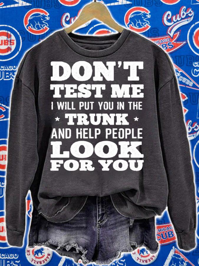 Don't test me I will put you in the trunk and help people look for you shirt sweatshirt