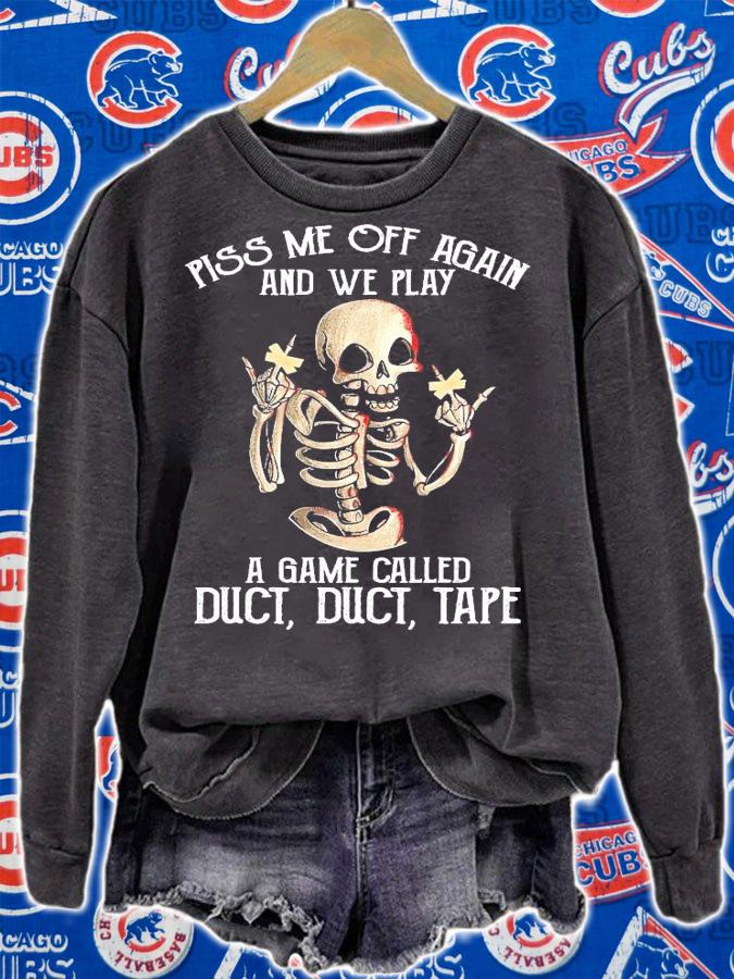 Skeleton fuck piss me off again and we play a game called duct duct tape shirt sweatshirt