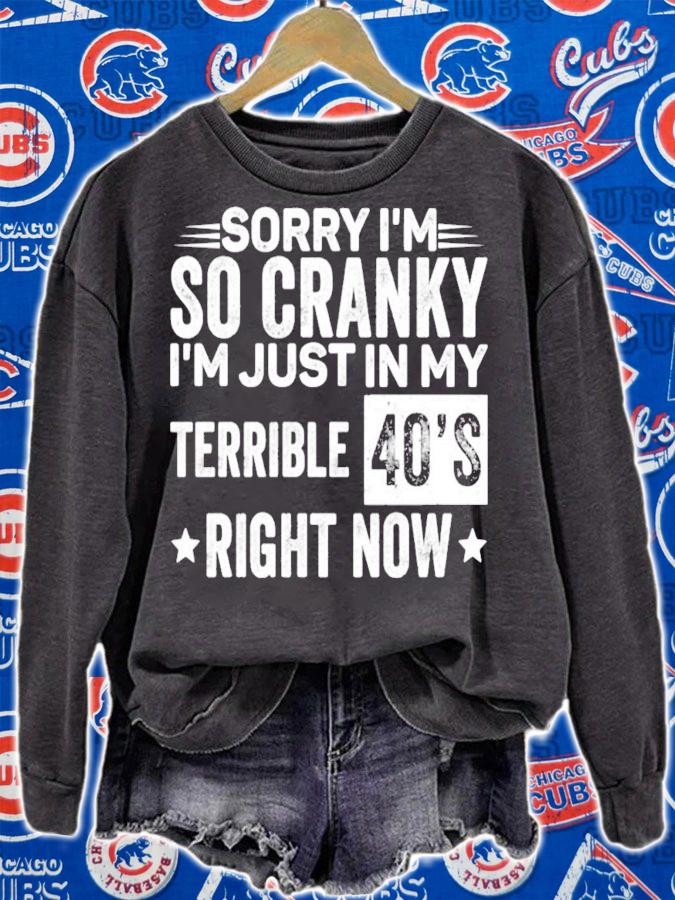 Sorry Im so cranky im just in my terrible 40s right now shirt sweatshirt