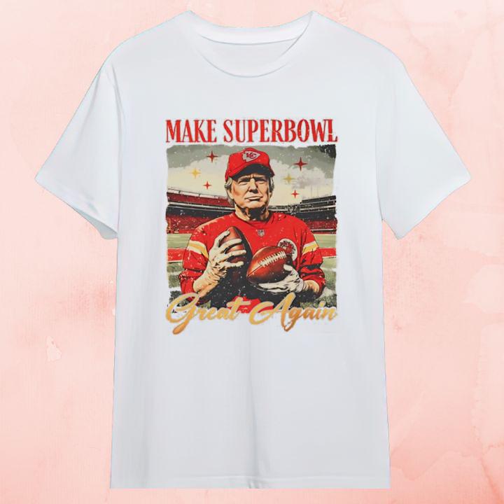 Donald Trump Make Super Bowl Great Again Kansas City Chiefs T-Shirt