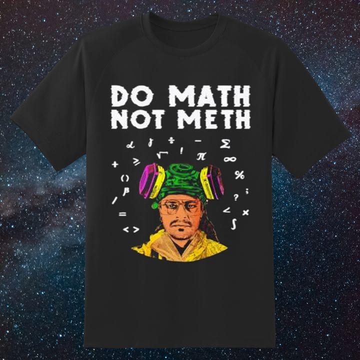 Do Math Not Meth Kieram Litchfield T-Shirt