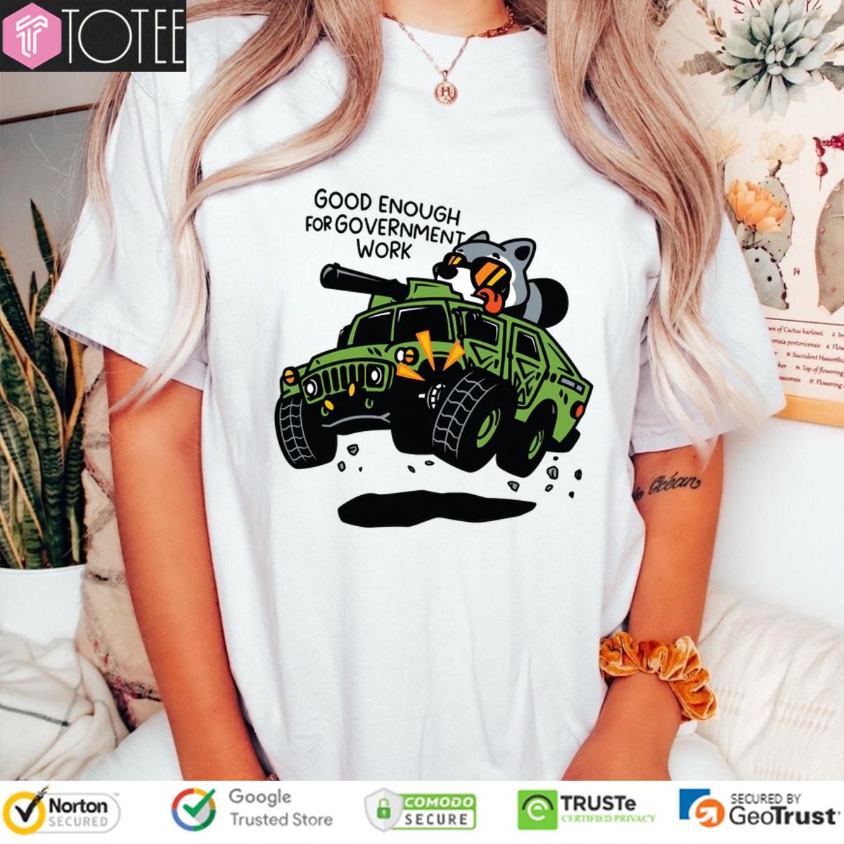 Raccoon Military Grade Good Enough For Government Work Shirt
