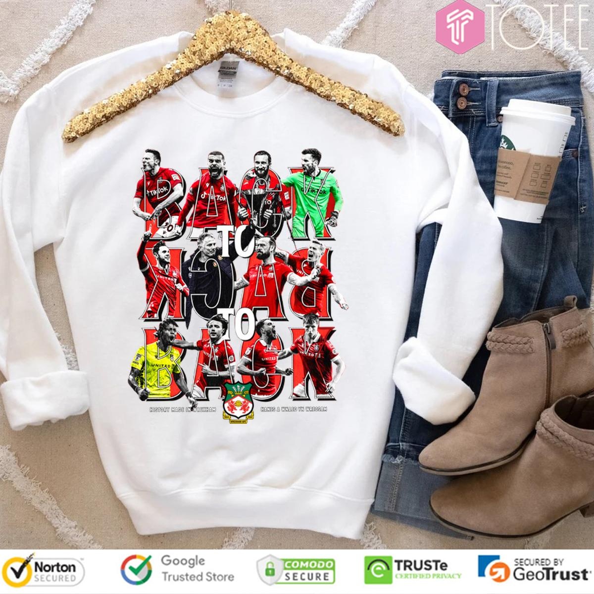 History Made In Wrexham Afc Back To Back To Back Players Sweatshirt