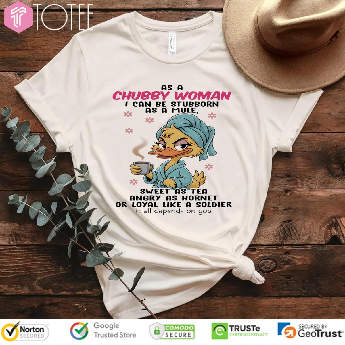 Duck As A Chubby Woman I Can Be Stubborn As A Mule Sweet As Tea Angry T-shirt